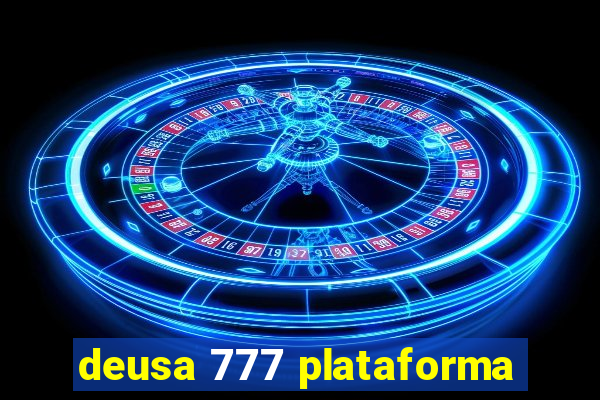 deusa 777 plataforma