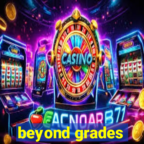 beyond grades