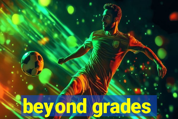 beyond grades