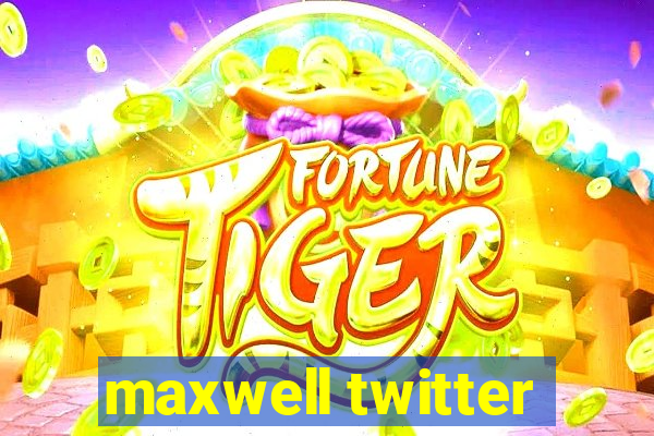 maxwell twitter