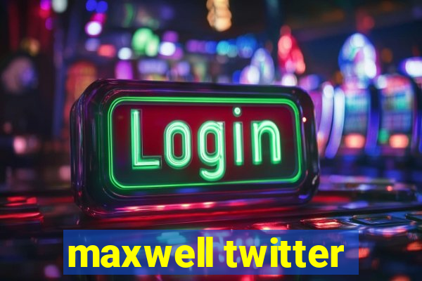 maxwell twitter