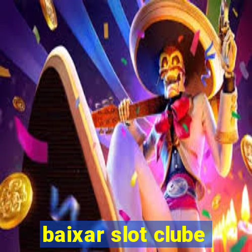 baixar slot clube