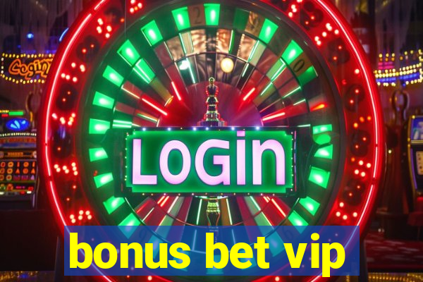 bonus bet vip