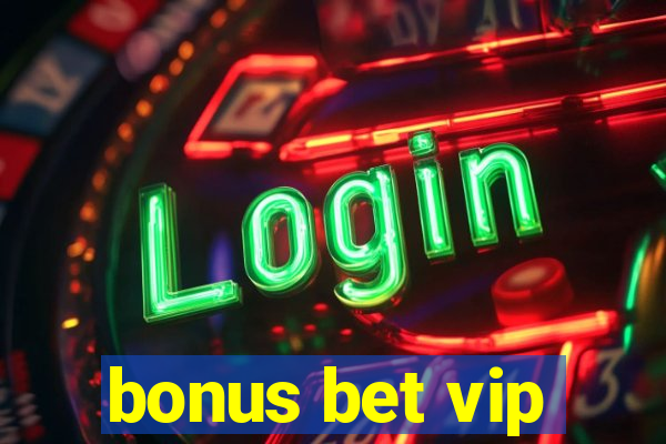 bonus bet vip