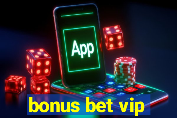 bonus bet vip