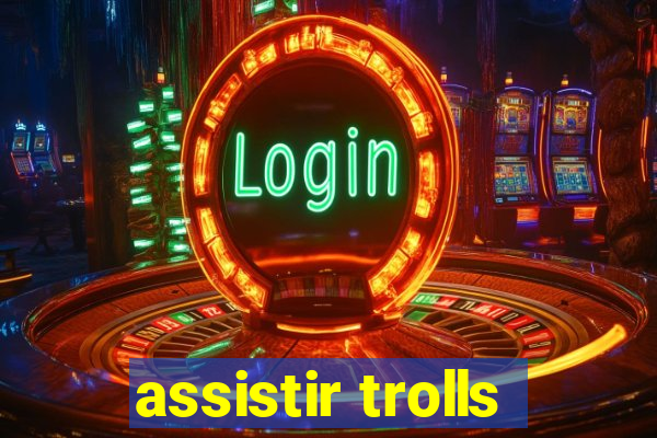 assistir trolls