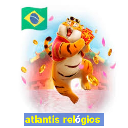 atlantis relógios