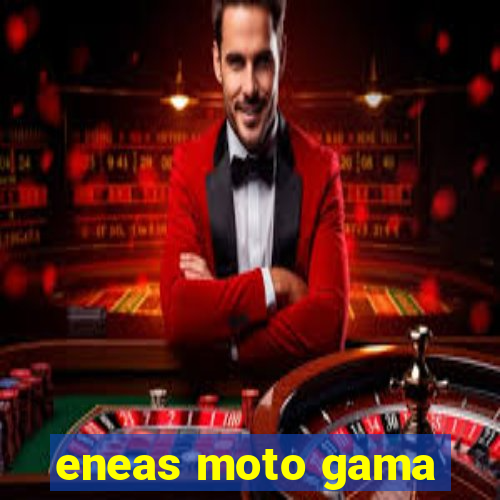 eneas moto gama