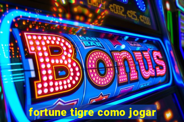 fortune tigre como jogar