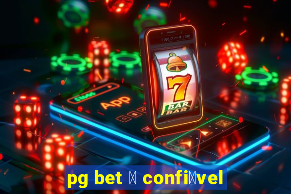 pg bet 茅 confi谩vel