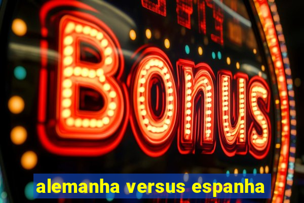 alemanha versus espanha