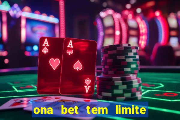 ona bet tem limite de saque