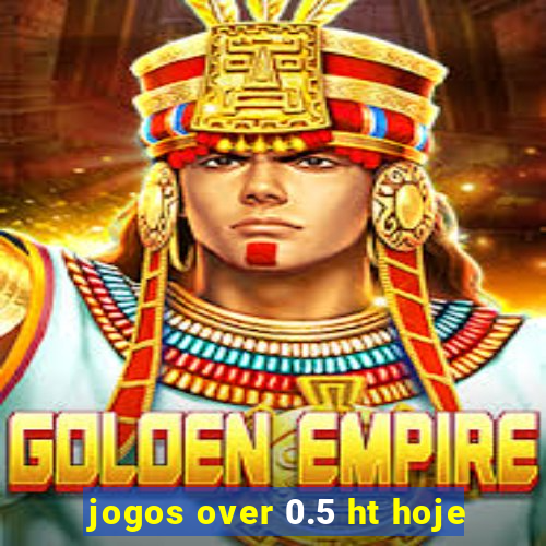 jogos over 0.5 ht hoje