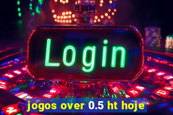 jogos over 0.5 ht hoje