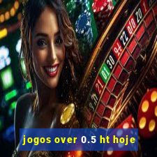 jogos over 0.5 ht hoje