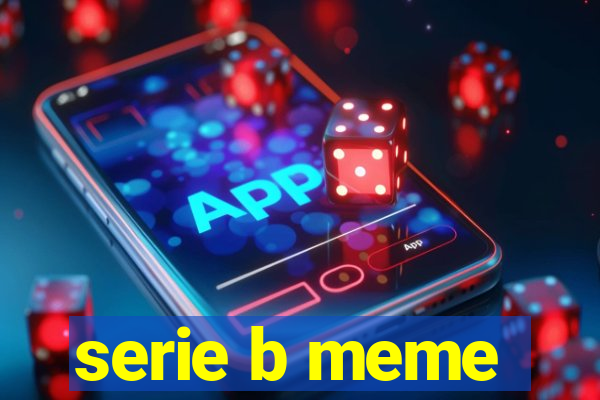 serie b meme