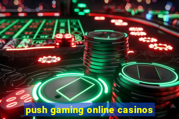 push gaming online casinos