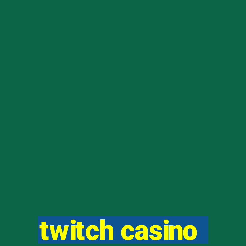 twitch casino