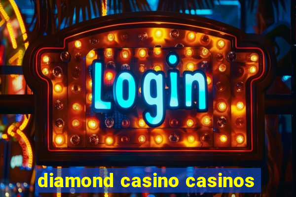 diamond casino casinos