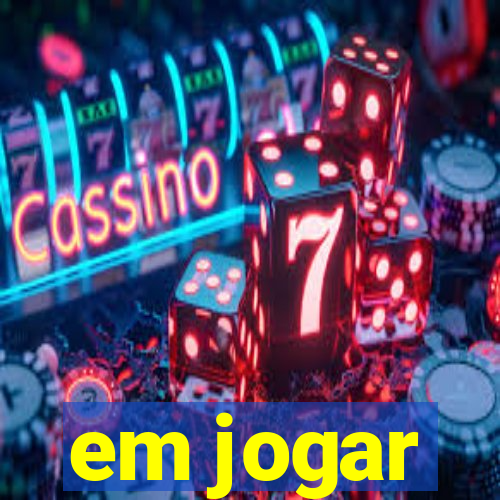 em jogar