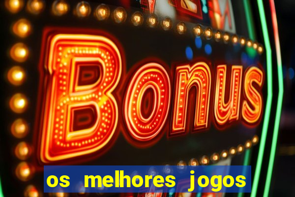 os melhores jogos de casino