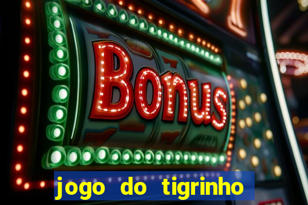 jogo do tigrinho site oficial