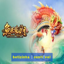 betizinha 茅 confi谩vel