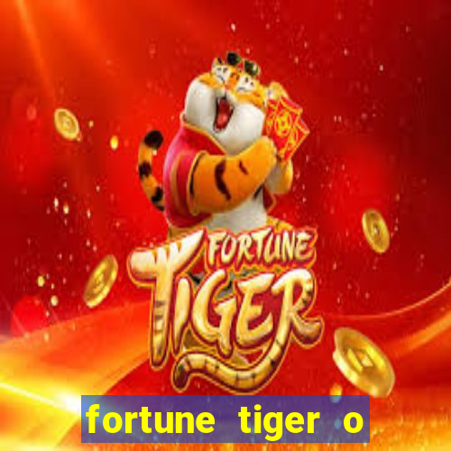 fortune tiger o que é