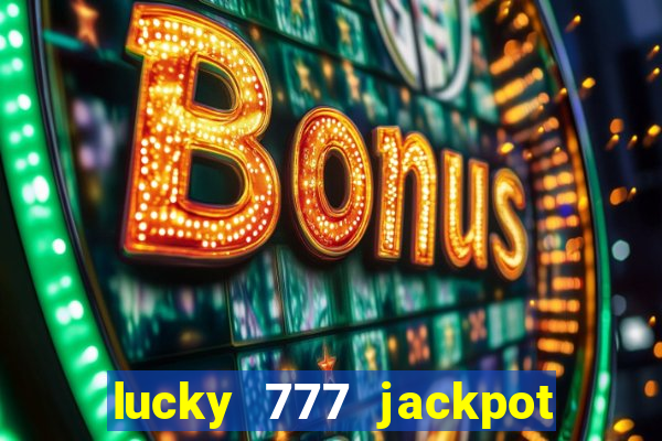 lucky 777 jackpot casino slots