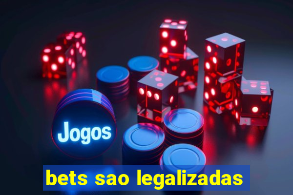 bets sao legalizadas