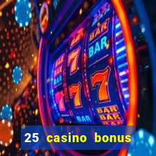 25 casino bonus ohne einzahlung