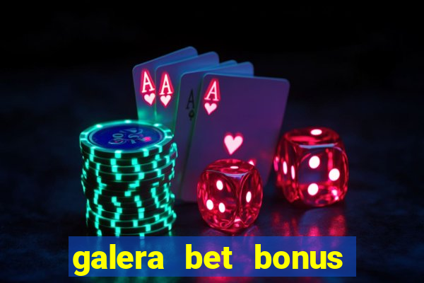 galera bet bonus de cadastro