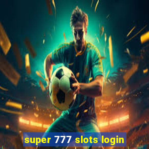 super 777 slots login