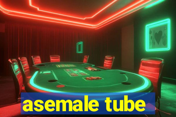 asemale tube