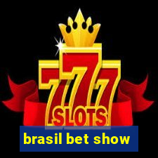 brasil bet show