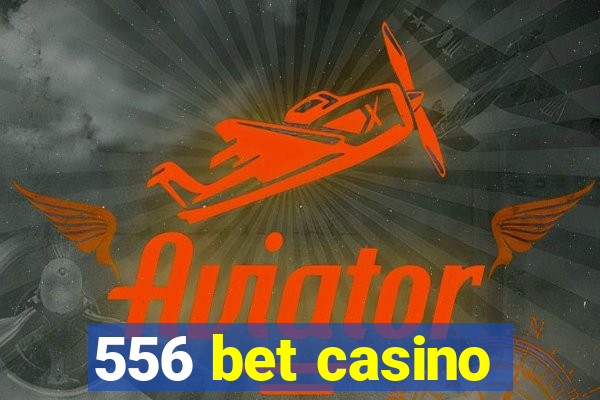 556 bet casino