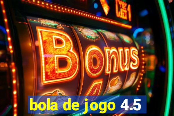 bola de jogo 4.5