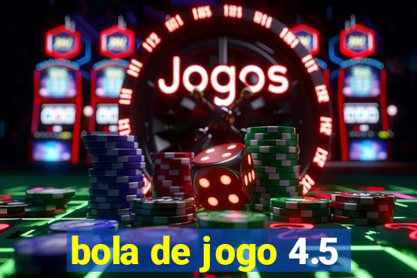 bola de jogo 4.5