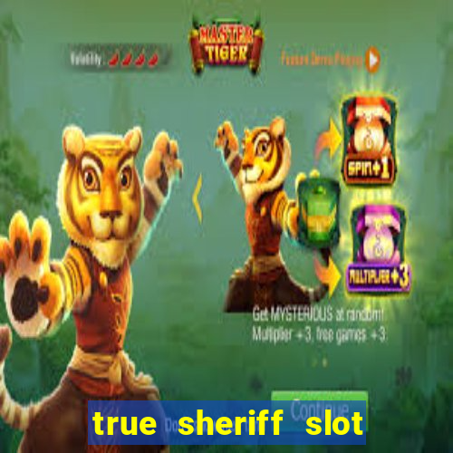 true sheriff slot free play