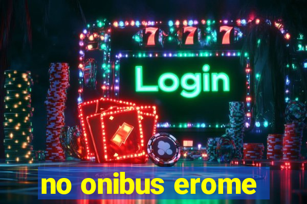 no onibus erome