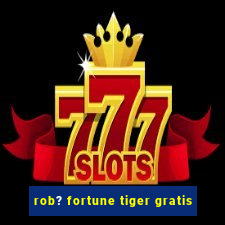 rob? fortune tiger gratis