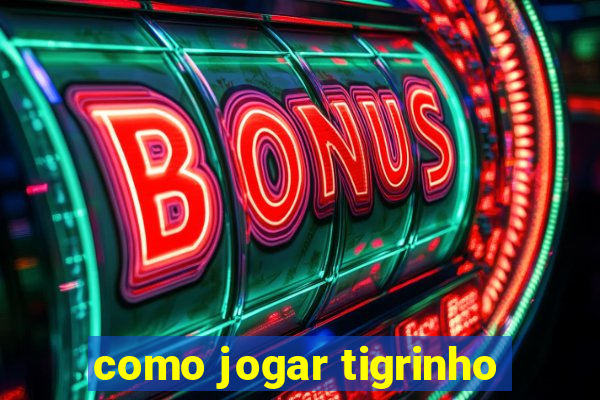 como jogar tigrinho