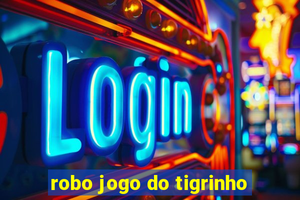 robo jogo do tigrinho