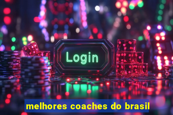 melhores coaches do brasil