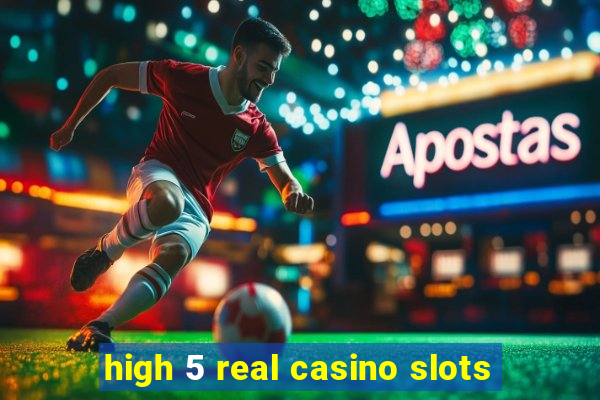 high 5 real casino slots