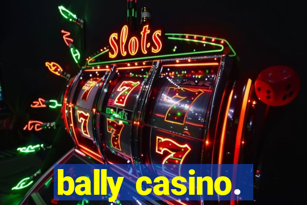 bally casino.