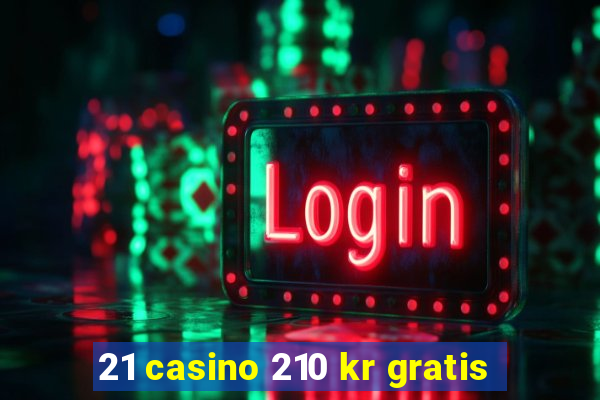 21 casino 210 kr gratis