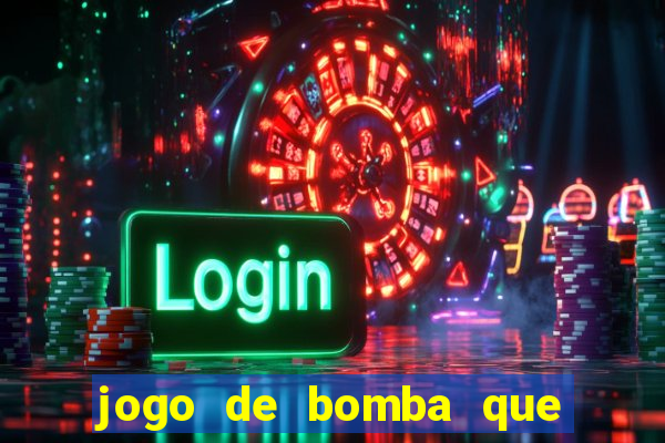 jogo de bomba que ganha dinheiro