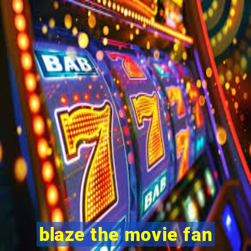 blaze the movie fan