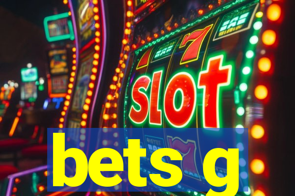 bets g